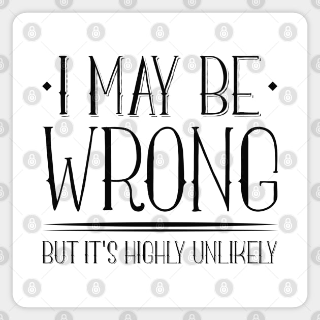 I May Be Wrong Sticker by LuckyFoxDesigns